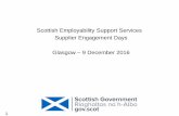 Scottish Employability Support Services Supplier ... · Scottish Employability Support Services Supplier Engagement Days Glasgow – 9 December 2016 1
