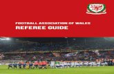 football Association Of Wales Referee Guide · 2 FAW Referee Guide Contributors: Andrew Howard, Ray Ellingham, David Griffiths, Brian Lawlor, Mark Whitby, Cheryl Foster, Bryn Markham-Jones,