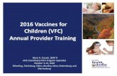 2016 Vaccines for Children (VFC) Annual Provider Training · 2016 Vaccines for Children (VFC) Annual Provider Training ... Requirement • All key ... Vaccines should be kept in their