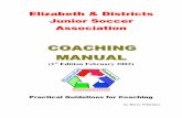 EDJSA Coaching Manual - 1st Edition · Elizabeth & Districts Junior Soccer Association COACHING MANUAL (1st Edition February 2002) Practical Guidelines for Coaching by Barry Whitaker