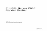 Pro SQL Server 2005 Service Broker - lob.de · Pro SQL Server 2005 Service Broker Klaus Aschenbrenner Aschenbrenner842-3.book Page i Friday, May 4, 2007 3:35 PM