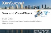 Xen and CloudStack - Huihoodocs.huihoo.com/xen/summit/2012/aug27/7b-xen-and-cloudstack.pdf · Xen and CloudStack Ewan Mellor Director, Engineering, Open-source Cloud Platforms Citrix