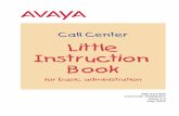 Avaya Call Center Little Instruction Book for basic ... · Avaya CMS Supervisor when you are logged in to CMS . . . . . . . . 26 Using ... 6 Avaya Call Center Little Instruction Book
