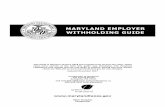 MARYLAND EMPLOYER WITHHOLDING GUIDE - Maryland Tax …forms.marylandtaxes.gov/18_forms/Withholding_Guide.pdf · MARYLAND EMPLOYER WITHHOLDING GUIDE Peter Franchot Comptroller This