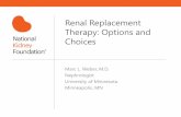 Renal Replacement Therapy: Options and Choices Session 5 Weber... · Renal Replacement Therapy: Options and Choices Marc L. Weber, M.D. Nephrologist University of Minnesota Minneapolis,