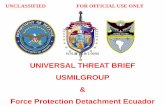 UNIVERSAL THREAT BRIEF USMILGROUP Force … · UNCLASSIFIED FOR OFFICIAL USE ONLY. UNIVERSAL THREAT BRIEF. USMILGROUP & Force Protection Detachment Ecuador. W913FT-11-T-0090