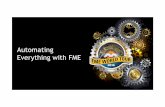 Automating Everything with FME - Excellence Center for FME · Automating Everything with FME. Agenda • Journey to Automation ... requests and real-time events. Loading data and