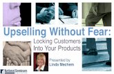 Upselling Without Fear - images.ruceci.comimages.ruceci.com/PDFS/WTUPFBook.pdf · Upselling Without Fear: Locking Customers Into Your Products Presented by Linda Mechem!