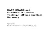 DATA GUARD and FLASHBACK - Oracle High Availability · DATA GUARD and FLASHBACK –Stress Testing, HotFixes and Data Recovery April Sims Southern Utah University OCP 8i,9i,10g