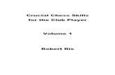 Crucial Chess Skills for the Club Player Volume 1 Robert Ris ROBERT RIS.pdf · with a mistake on move 26, ... vide Crucial Chess Skills for the Club Player ... This essential knowledge