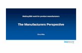 The Manufacturers Perspective - bre.co.uk Events/BIM Conference... · The Manufacturers Perspective Chris Witte. ... Why are we so slow to get the BIM opportunity? ... the BIM object