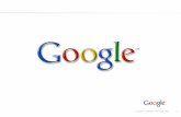 Google Confidential and Proprietary - people.cs.uct.ac.zamgallott/resources/gadget... · Google Confidential and Proprietary 2 We Have Just Begun Delivering On Our Mission Organizing