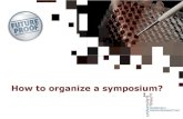 How to organize a symposium? - Universiteit Hasselt to organise a... · How to organize a symposium? General remark: START IN TIME !!! → at least 2 to 3 months up front. Step 1