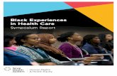 Black Experiences in Health Care Symposium Report · Black Experiences in Health Care SYMPOSIUM REPORT ... symposium attendees. ... and timeliness of the Black Experiences in Health