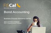 Bond Accounting Business Process Workshop - FI$Cal · Bond Accounting Business Process Workshop ... - process debt issuance, ... - process the transfer of cash into the bond expenditure