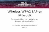 Mikrotik Wireless WPA2 EAP - MUM · con 802.11i y con WPA. Como trabaja 802.11i •802.11i tiene 3 componentes ... –RADIUS –Remote Access Dial In User Service. Variantes de 802.11i