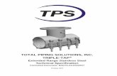 TOTAL PIPING SOLUTIONS, INC. TRIPLE-TAP€¦ · TOTAL PIPING SOLUTIONS, INC. TRIPLE-TAP® ... 4” to 12” Diameter with optional ANSI Class 150 ... ASTM A380-06 Standard Practice