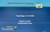 Topology in ArcGIS - saigis.com · Topology in the geodatabase •Helps ensure spatial integrity of data – Finds errors in data Monuments – Fix with edit and topology tools ...