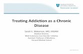 Treating Addiction as a Chronic Disease - media …media-ns.mghcpd.org.s3.amazonaws.com/sud2018/2018_SUD_Mon_0… · Treating Addiction as a Chronic Disease Sarah E. Wakeman, MD,