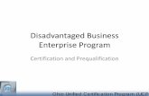 Disadvantaged Business Enterprise Program · OHIO-UCP The OHIO-UCP is a "one stop" certification process for the Federal DBE Programs in Ohio. The Ohio-UCP consolidates all DBE firms