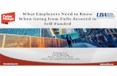What Employers Need to Know When Going from Fully … · Fully-insured Plans vs. Self-funded Plans •The primary difference is how the plans’ costs/claims are funded. •However,