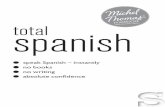 spanishtotal - michelthomas.com SPANISH.pdf · speak Spanish – instantly no books no writing absolute confi dence s spanishtotal. ... Welcome to the Michel Thomas Method 2 Total