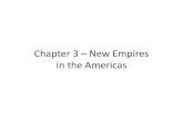 Chapter 3 New Empires in the Americas - Trafton Academy 3 - New... · Chapter 3 – New Empires in the Americas ... 2. Psychology – At first, many Aztecs mistook Cortes and his