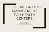 FEDERAL GRANTS MANAGEMENT FOR HEALTH CENTERS Conference and Trade Show... · FEDERAL GRANTS MANAGEMENT FOR HEALTH CENTERS MISSION: ... Federal Awards ... c. Necessary and reasonable