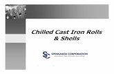 Chilled Cast Iron Rolls & Shells - spin-corp.com · Chilled Cast Iron Characteristics Superior Hardness: • Standard chilled cast iron = 550 V hardness • AISI 4100 Steel = Avg.
