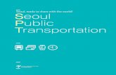 I Seoul, ready to share with the world! Seoul Publicenglish.seoul.go.kr/wp-content/uploads/2014/06/Seoul-Public... · Seoul, ready to share with the world! I S eoul P ublic T ransportation