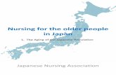 Nursing for Elderly in Japan - Japanese Nursing Association · 1. The Aging of the Japanese Population 2. Nursing for the Older People: Current Situation and Challenges (to be issued