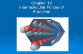 Chapter 12 Intermolecular Forces of Attractioncf.linnbenton.edu/mathsci/physci/backusr/upload/Chapter 12... · Intermolecular Forces –Attractive or Repulsive Forces between molecules.
