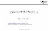 Engagement: The Power of U - HPMAhpma.org.uk/sites/hpma.org.uk/files/u13951/PRES - Shauna Hughes.pdf · Engagement: The Power of U ... • Dr Shanida Nataraja (2012). The Blissful