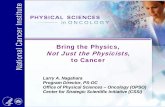 Bring the Physics, Not Just the Physicists, to Cancerprpc.phys.nthu.edu.tw/userdata/upload/reference/10-S2-A.pdf · Bring the Physics, Not Just the Physicists, to Cancer ... Molecular