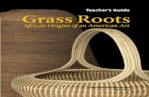Teacher’s Guide - National Museum of African Art - …africa.si.edu/exhibits/grassroots/gr.pdf ·  · 2010-05-12Teacher’s Guide Grass Roots African Origins of an American Art