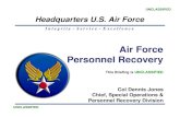 Air Force Personnel Recovery - IIS7proceedings.ndia.org/7040/28 Air Force brief.pdf · Air Force Personnel Recovery Col Dennis Jones Chief, Special Operations & Personnel Recovery