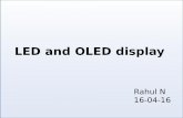 LED and OLED display - Pradeep Research Group · Organic Led Displays (OLED) ... OLED An AMOLED uses a TFT that contains ... Flexible/Foldable OLED Flexible OLEDs have substrates