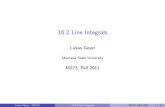 16.2 Line Integrals - math.montana.edu€¦16.2 Line Integrals Lukas Geyer Montana State University M273, Fall 2011 Lukas Geyer (MSU) 16.2 Line Integrals M273, Fall 2011 1 / 21