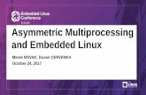 Asymmetric Multiprocessing and Embedded Linux ·  · 2017-10-24Asymmetric Multiprocessing and Embedded Linux Marek NOVAK ... •Not all CPUs in the system are treated ... –Have