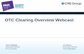 OTC Clearing Overview Webcast - CME Group · 2017-05-11 · OTC Clearing Overview Webcast Jack Callahan Executive Director OTC Products Liz Flores Executive Director ... Cleared OTC
