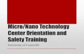 Micro/Nano Technology Center Orientation and …louisville.edu/micronano/files/documents/lab-safety/copy2_of_2014...Micro/Nano Technology Center Orientation and Safety Training University