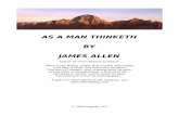 AS A MAN THINKETH BY JAMES ALLEN - lifeintegrity.com · AS A MAN THINKETH BY JAMES ALLEN Author of "From Passion to Peace" _Mind is the Master power that moulds and makes, And Man