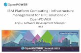 IBM Platform Computing : infrastructure management … Platform Computing : infrastructure management for HPC solutions on OpenPOWER Jing Li, Software Development Manager IBM Join