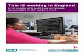 This IS working in England - RNIB - Supporting people with … · 2015-03-13 · This IS working in England tells the stories of a range of blind or partially sighted ... Action for