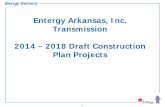 Entergy Arkansas, Inc. Transmission 2014 – 2018 … Energy Delivery Entergy Arkansas, Inc. Transmission 2014 – 2018 Draft Construction Plan Projects