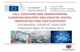 CALL: DIGITISING AND TRANSFORMING … DIGITISING AND TRANSFORMING EUROPEAN INDUSTRY AND SERVICES: DIGITAL INNOVATION HUBS AND PLATFORMS Call identifier: H2020-DT-2018-2020 Publication