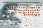 The Coach's Playbook Against Drugs - National … Don’t— Ignore drug use by the coaching staff. Do— Ensure that everyone on your staff sets a good example. Your players will