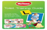 Toilet Training Guide - Huggies 3 Toilet training is a milestone every child goes through. It can be an exciting and rewarding time for your child as they start to become a Big Kid.