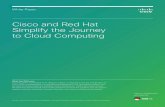 Cisco and Red Hat Simplify the Journey to Cloud Computing · Companies around the world are turning to the Cisco Unified Computing System™ ... greater flexibility and business agility,