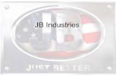 JB Industries Generic JB Presentation.01.17.2012...JB Industries History • Founded in 1967 in Aurora, IL (suburb of Chicago) • Began as a supplier of gaskets, manifolds, and brass